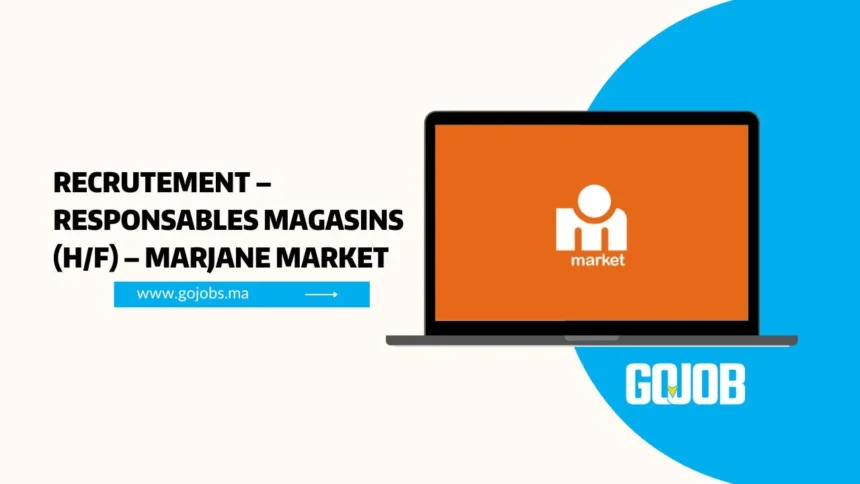 Recrutement – Responsables Magasins (H/F) – Marjane Market