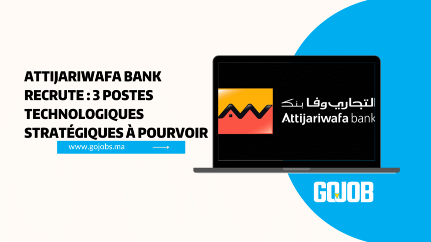 Attijariwafa bank recrute : 3 postes technologiques stratégiques à pourvoir