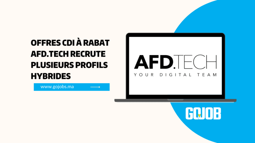 Offres CDI à Rabat : AFD.TECH Recrute Plusieurs Profils Hybrides