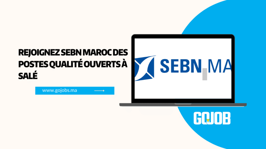 Rejoignez SEBN Maroc : Postes de Superviseurs Qualité à Salé