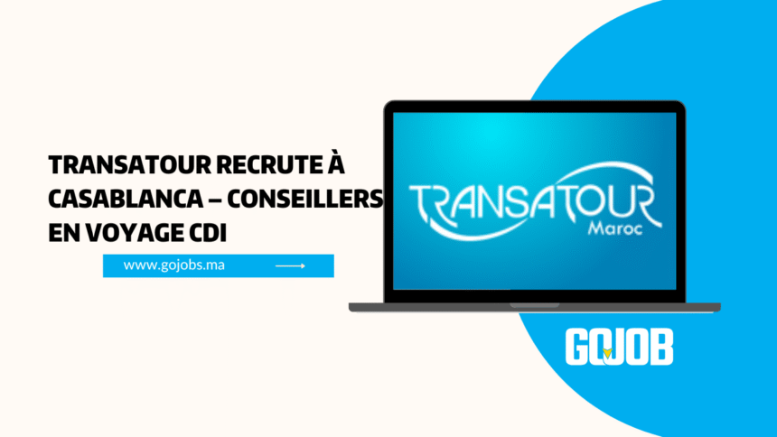 Transatour recrute à Casablanca – Conseillers en voyage CDI